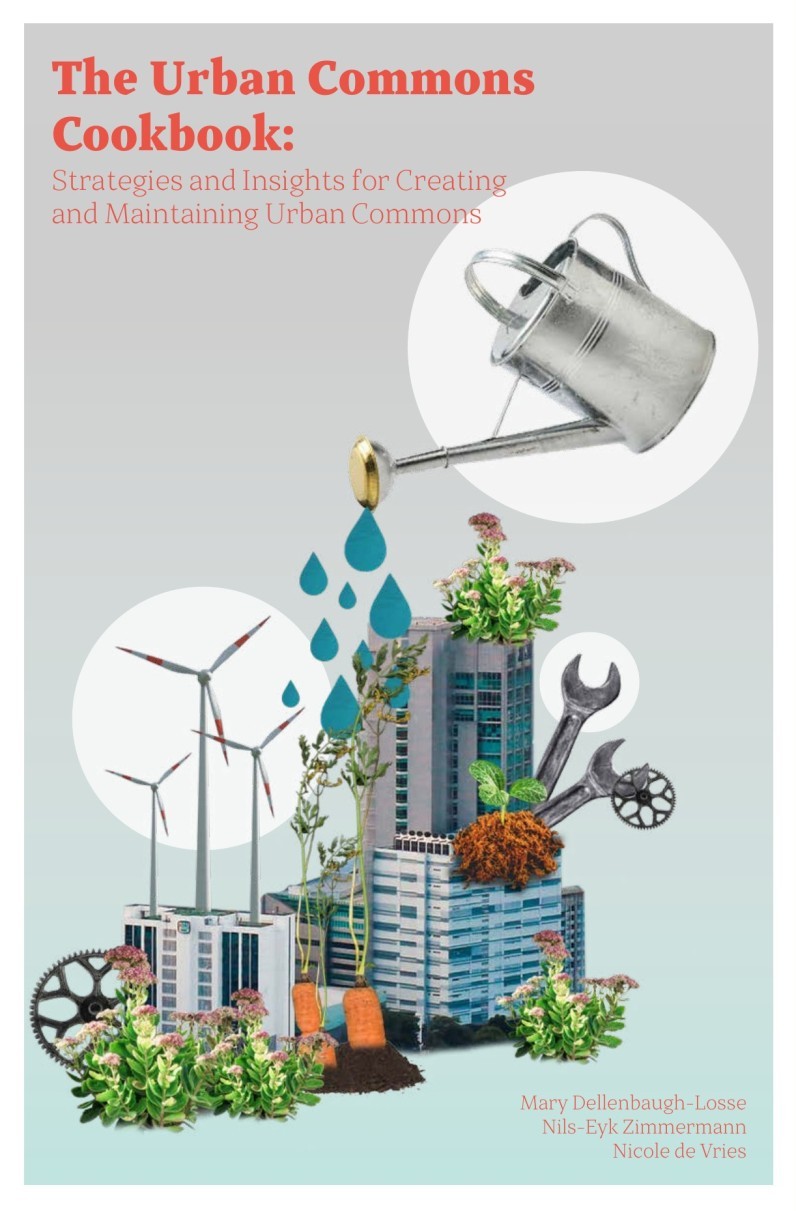 The Urban Commons Cookbook Strategies and Insights for Creating and